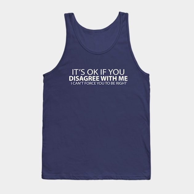 It's OK if you disagree with me Tank Top by KewaleeTee